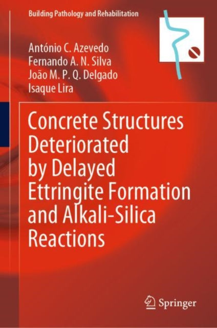 Book cover of: Concrete Structures Deteriorated by Delayed Ettringite Formation and Alkali-Silica Reactions. By: António C. Azevedo