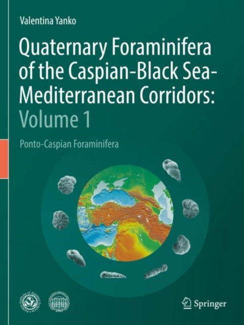 Book cover of: Quaternary Foraminifera of the Caspian-Black Sea-Mediterranean Corridors: Volume 1. By: Valentina Yanko