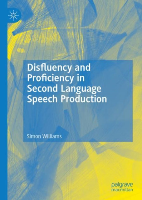 Book cover of: Disfluency and Proficiency in Second Language Speech Production. By: Simon Williams
