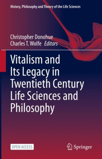 Book cover of: Vitalism and Its Legacy in Twentieth Century Life Sciences and Philosophy. By: Christopher Donohue