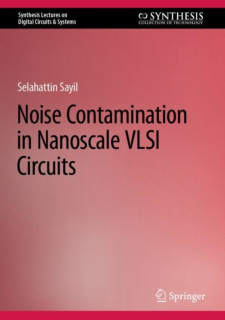 Book cover of: Noise Contamination in Nanoscale VLSI Circuits. By: Selahattin Sayil