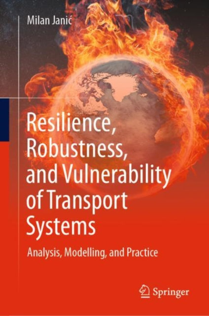 Book cover of: Resilience, Robustness, and Vulnerability of Transport Systems. By: Milan Janić