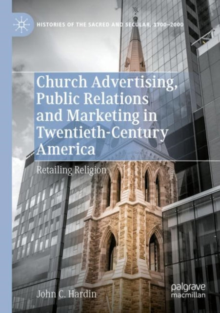 Book cover of: Church Advertising, Public Relations and Marketing in Twentieth-Century America. By: John C. Hardin