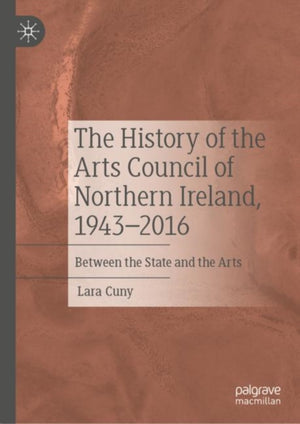 The History of the Arts Council of Northern Ireland, 1943–2016