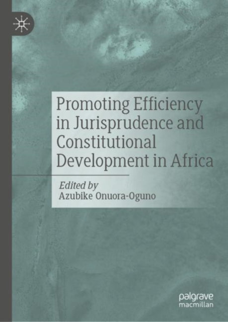 Book cover of: Promoting Efficiency in Jurisprudence and Constitutional Development in Africa. By: Azubike Onuora-Oguno