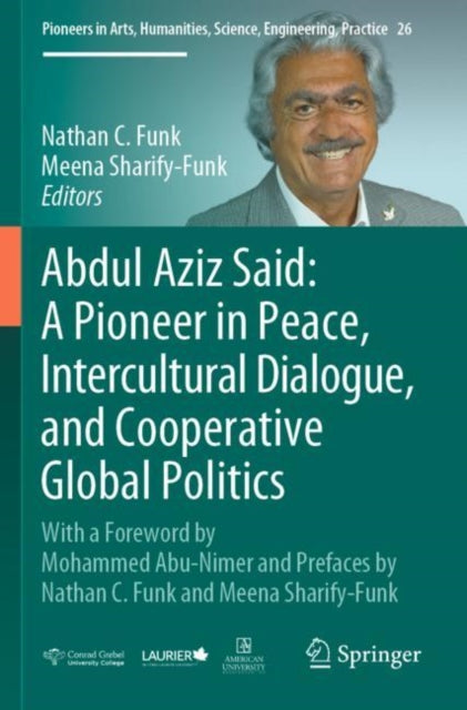 Book cover of: Abdul Aziz Said: A Pioneer in Peace, Intercultural Dialogue, and Cooperative Global Politics. By: Nathan C. Funk