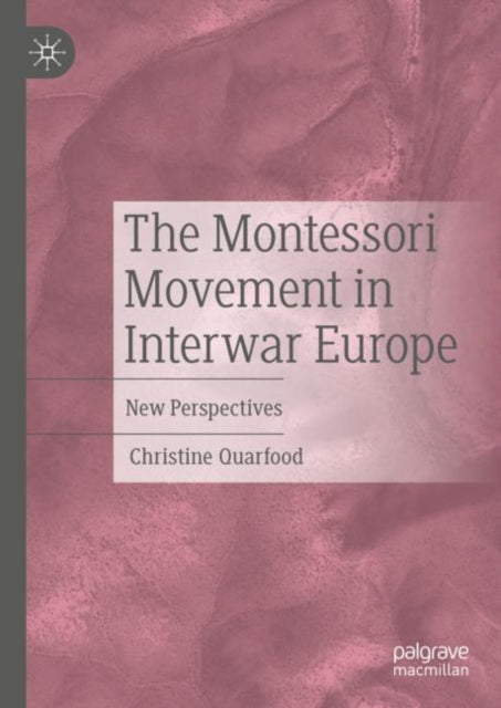 Book cover of: Montessori Movement in Interwar Europe. By: Christine Quarfood