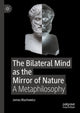 Book cover of: Bilateral Mind as the Mirror of Nature. By: James Blachowicz