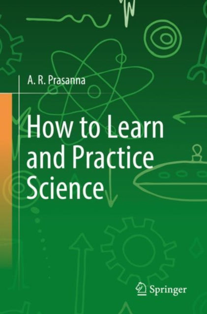 Book cover of: How to Learn and Practice Science. By: A. R. Prasanna