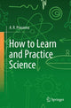 Book cover of: How to Learn and Practice Science. By: A. R. Prasanna