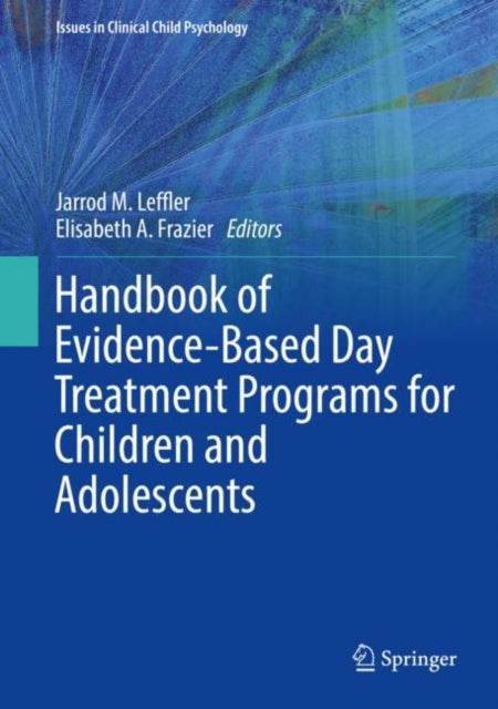 Book cover of: Handbook of Evidence-Based Day Treatment Programs for Children and Adolescents. By: Jarrod M. Leffler