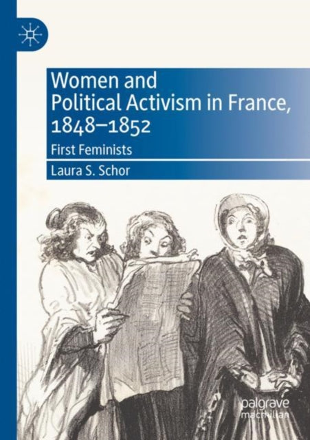 Book cover of: Women and Political Activism in France, 1848-1852. By: Laura S. Schor