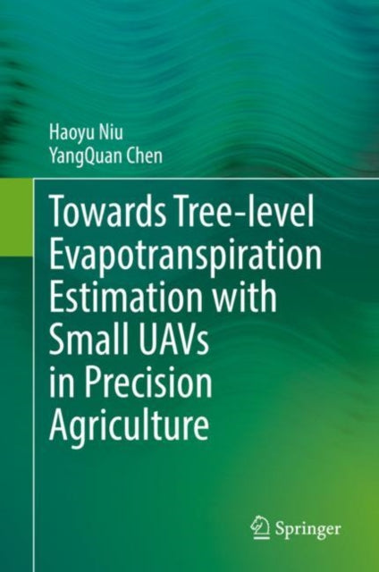 Book cover of: Towards Tree-level Evapotranspiration Estimation with Small UAVs in Precision Agriculture. By: Haoyu Niu