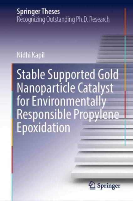 Book cover of: Stable Supported Gold Nanoparticle Catalyst for Environmentally Responsible Propylene Epoxidation. By: Nidhi Kapil