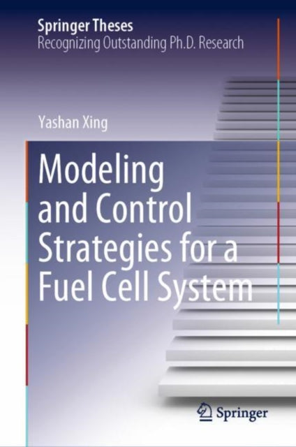 Book cover of: Modeling and Control Strategies for a Fuel Cell System. By: Yashan Xing