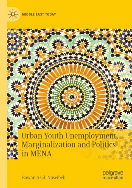 Book cover of: Urban Youth Unemployment, Marginalization and Politics in MENA. By: Rawan Asali Nuseibeh