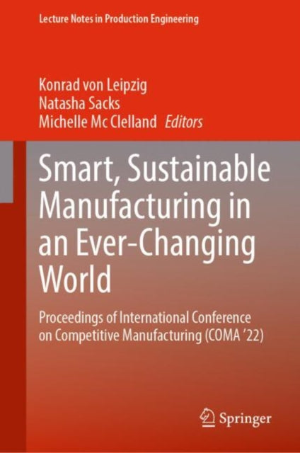 Book cover of: Smart, Sustainable Manufacturing in an Ever-Changing World. By: Konrad von Leipzig