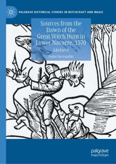 Book cover of: Sources from the Dawn of the Great Witch Hunt in Lower Navarre, 1370. By: Ander Berrojalbiz