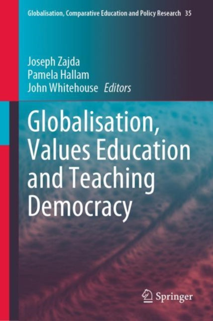 Book cover of: Globalisation, Values Education and Teaching Democracy. By: Joseph Zajda