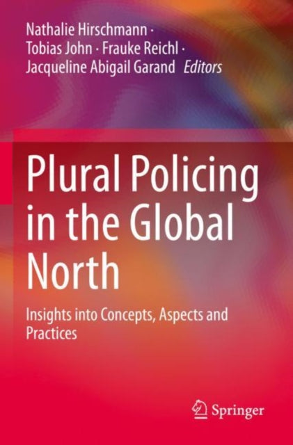 Book cover of: Plural Policing in the Global North. By: Nathalie Hirschmann