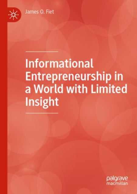 Book cover of: Informational Entrepreneurship in a World with Limited Insight. By: James O. Fiet