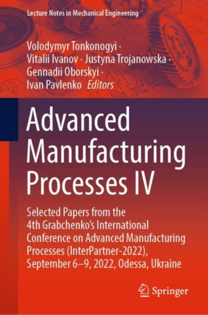 Book cover of: Advanced Manufacturing Processes IV. By: Volodymyr Tonkonogyi