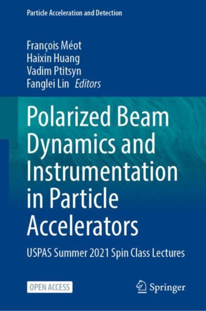 Book cover of: Polarized Beam Dynamics and Instrumentation in Particle Accelerators. By: François Meot