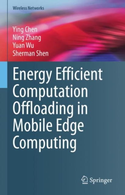 Book cover of: Energy Efficient Computation Offloading in Mobile Edge Computing. By: Ying Chen
