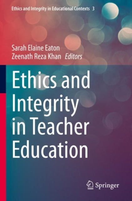 Book cover of: Ethics and Integrity in Teacher Education. By: Sarah Elaine Eaton