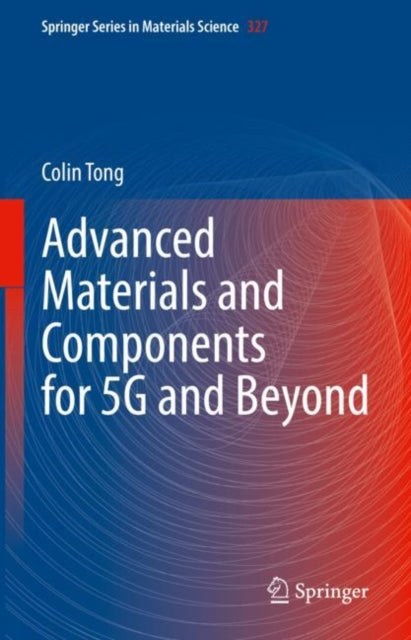 Book cover of: Advanced Materials and Components for 5G and Beyond. By: Colin Tong