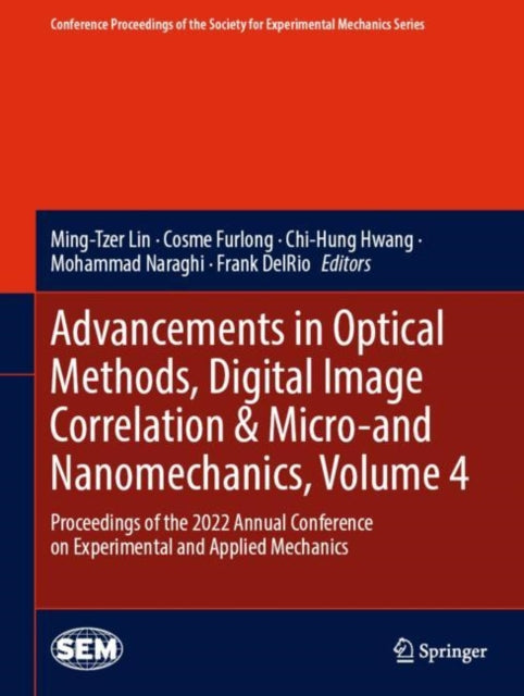 Book cover of: Advancements in Optical Methods, Digital Image Correlation & Micro-and Nanomechanics, Volume 4. By: Ming-Tzer Lin