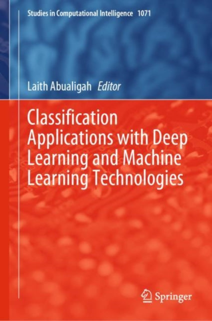 Book cover of: Classification Applications with Deep Learning and Machine Learning Technologies. By: Laith Abualigah