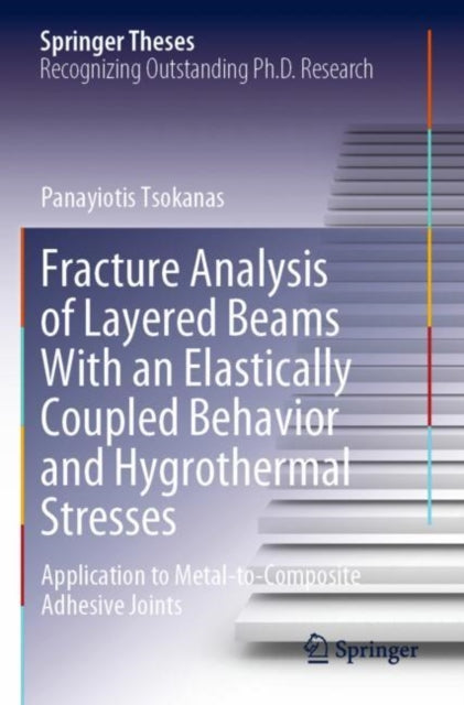 Book cover of: Fracture Analysis of Layered Beams With an Elastically Coupled Behavior and Hygrothermal Stresses