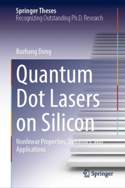 Book cover of: Quantum Dot Lasers on Silicon. By: Bozhang Dong