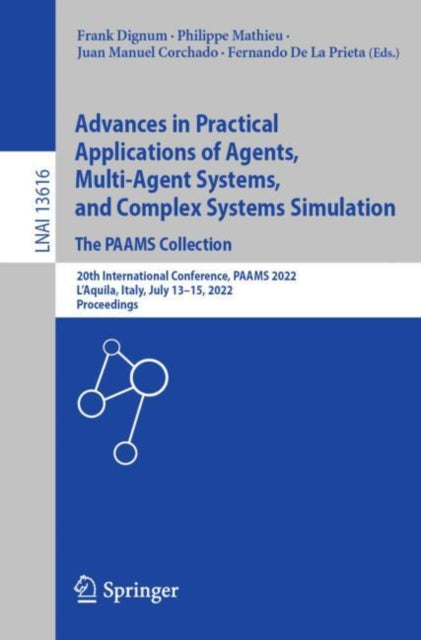 Book cover of: Advances in Practical Applications of Agents, Multi-Agent Systems, and Complex Systems Simulation. The PAAMS Collection. By: Frank Dignum