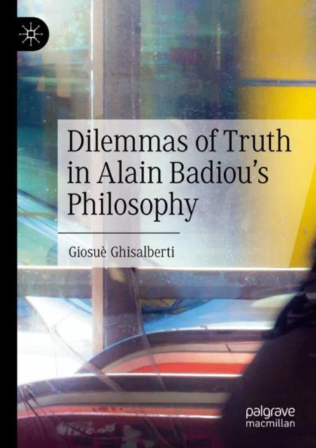 Book cover of: Dilemmas of Truth in Alain Badiou's Philosophy. By: Giosuè Ghisalberti