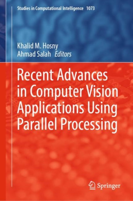Book cover of: Recent Advances in Computer Vision Applications Using Parallel Processing. By: Khalid M. Hosny