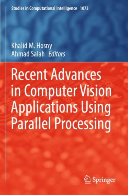 Book cover of: Recent Advances in Computer Vision Applications Using Parallel Processing. By: Khalid M. Hosny
