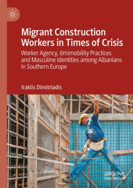 Book cover of: Migrant Construction Workers in Times of Crisis. By: Iraklis Dimitriadis