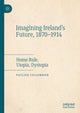 Book cover of: Imagining Ireland's Future, 1870-1914. By: Pauline Collombier