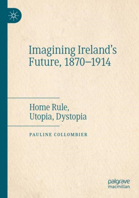 Book cover of: Imagining Ireland's Future, 1870-1914. By: Pauline Collombier
