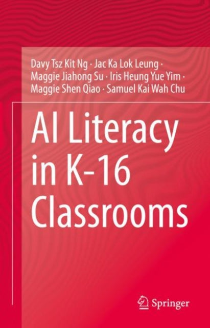 Book cover of: AI Literacy in K-16 Classrooms. By: Davy Tsz Kit Ng