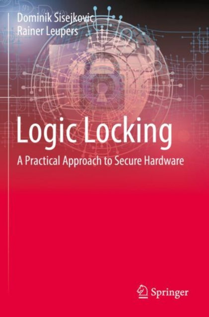 Book cover of: Logic Locking. By: Dominik Sisejkovic