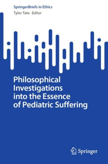 Book cover of: Philosophical Investigations into the Essence of Pediatric Suffering. By: Tyler Tate