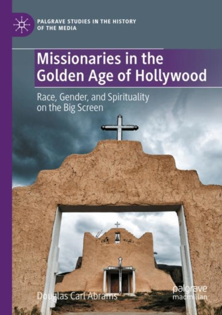 Book cover of: Missionaries in the Golden Age of Hollywood. By: Douglas Carl Abrams