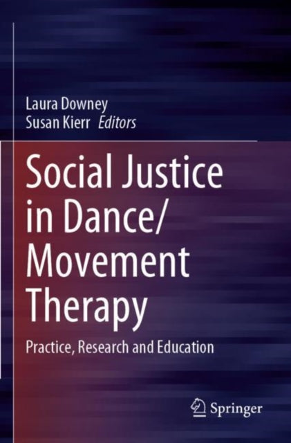 Book cover of: Social Justice in Dance/Movement Therapy. By: Laura Downey