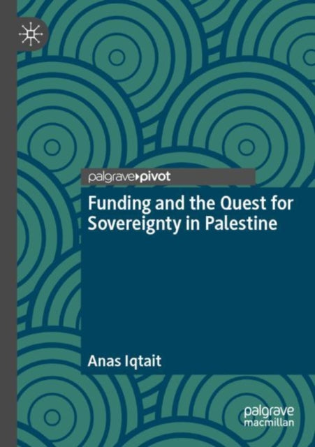 Book cover of: Funding and the Quest for Sovereignty in Palestine. By: Anas Iqtait