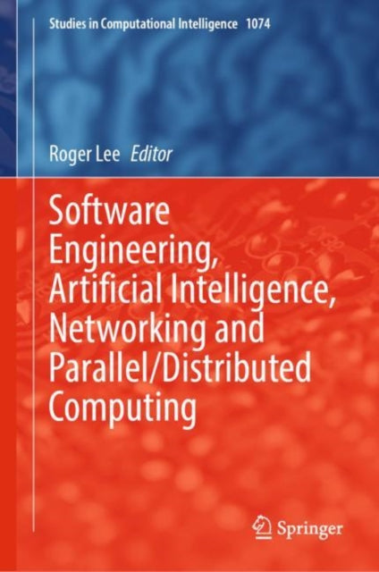 Book cover of: Software Engineering, Artificial Intelligence, Networking and Parallel/Distributed Computing. By: Roger Lee