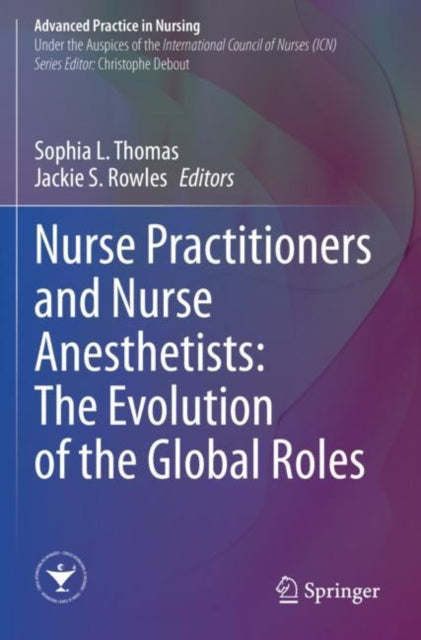 Book cover of: Nurse Practitioners and Nurse Anesthetists: The Evolution of the Global Roles. By: Sophia L. Thomas