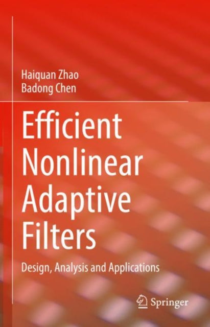 Book cover of: Efficient Nonlinear Adaptive Filters. By: Haiquan Zhao